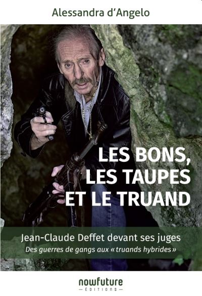 Les Bons, Les Taupes Et Le Truand ; Jean-claude Deffet Devant Ses Juges