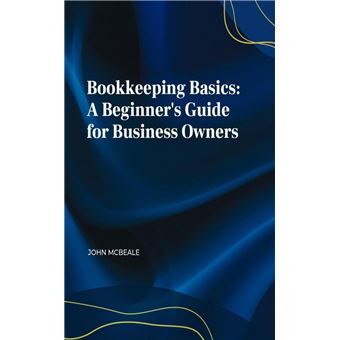 Bookkeeping Basics: A Beginner's Guide for Business Owners - ebook ...
