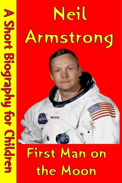 Neil Armstrong First Man On The Moon A Short Biography For Children neil-armstrong-first-man-on-the-moon-a-short-biography-for-children