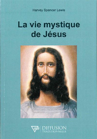La vie mystique de Jésus - Harvey Spencer Lewis - broché