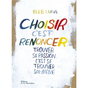 Choisir, c'est renoncer. Trouver sa passion, c'est se trouver soi-même ...