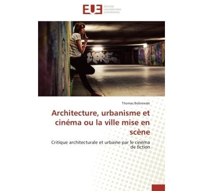 Architecture, urbanisme et cinéma ou la ville mise en scène