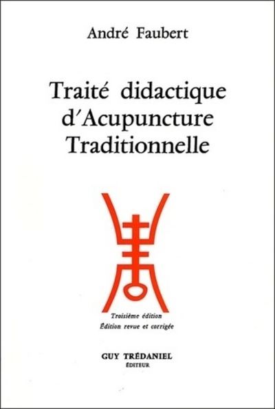 Traite didactique d'acupuncture traditionnelle - André Faubert - broché