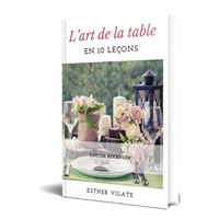 L’ART DE LA TABLE 10 LEÇONS