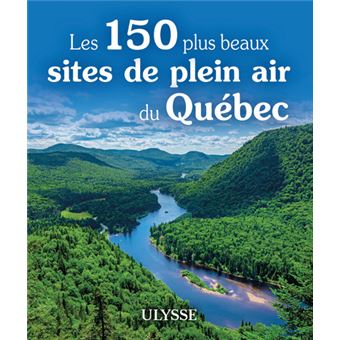 Les 150 plus beaux sites de plein air du Québec