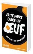 Va te faire cuire un oeuf - 500 recettes super faciles