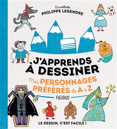 J'apprends à dessiner mes personnages préférés de A à Z
