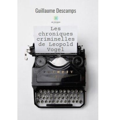 Les chroniques criminelles de Leopold Vogel