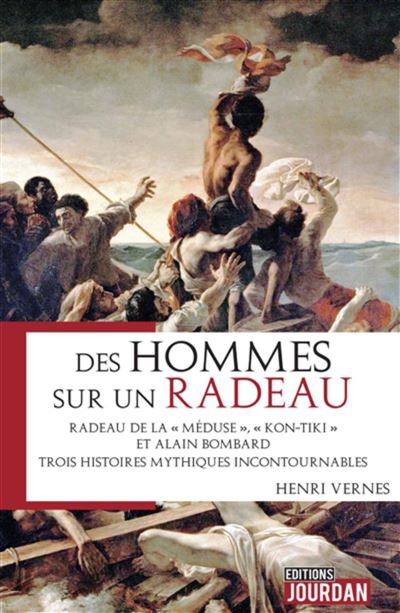 Des hommes sur un radeau - Radeau de la Méduse, Kon-Tiki et Alain Lombard. Trois histoires mythiques - Henri Vernes - broché