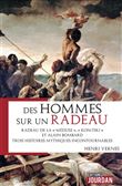 Des hommes sur un radeau - Radeau de la Méduse, Kon-Tiki et Alain Lombard. Trois histoires mythiques