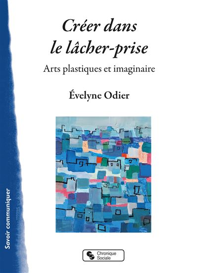 Créer dans le lâcher-prise - Evelyne Odier - broché