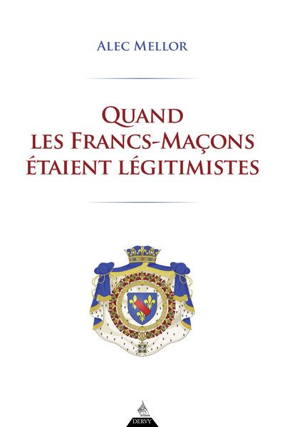 Quand les Francs-Maçons étaient légitimistes - Alec Mellor - broché