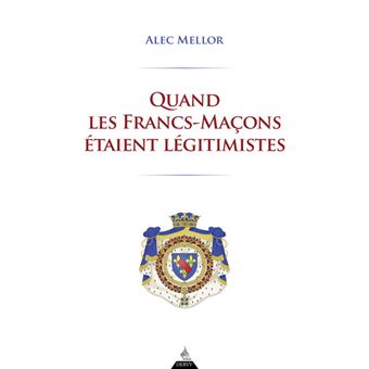 Quand les Francs-Maçons étaient légitimistes