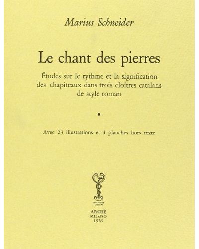 Le Chant des Pierres. Étude sur le rythme et la signification des chapiteaux dans trois cloîtres