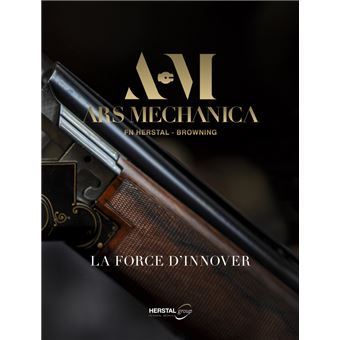 ARS MECHANICA, FN HERSTAL - BROWNING, la force d'innover