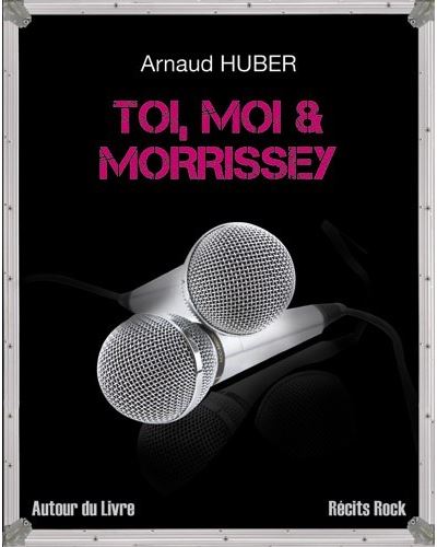 Toi, moi & Morrissey - Arnaud Huber - broché
