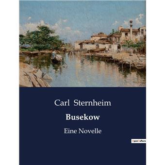 Busekow Eine Novelle broché Carl Sternheim Achat Livre fnac