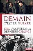Demain c'est la guerre - 1939, l'année de la dernière chance