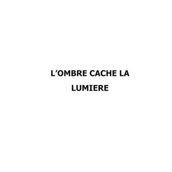 L ombre cache la lumière