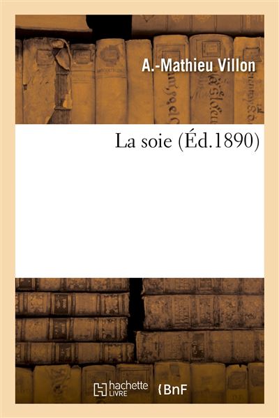 La soie. Education des vers à soie, filage des cocons, moulinage, conditionnement, blanchiment