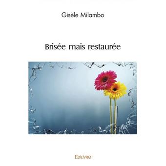 Brisée mais restaurée - Gisèle Milambo - Edilivre