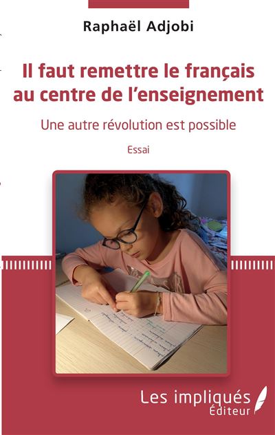 Il faut remettre le français au centre de l'enseignement - Raphaël Adjobi - broché