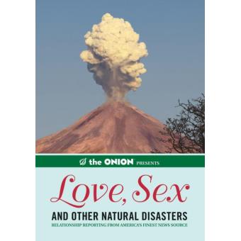 The Onion Presents Love Sex And Other Natural Disasters Relationship Reporting From America S Finest News Source Ebook Epub Illustre The Staff Of The Onion Achat Ebook Fnac