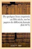 De quelques livres imprimés au XVe siècle, sur les papiers de différents formats