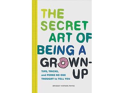 The Secret Art of Being a Grown-Up