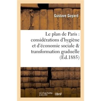 Le plan de Paris : considérations d'hygiène et d'économie sociale sur la transformation