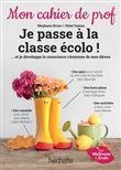 Je passe à la classe écolo ! - Mon cahier de prof