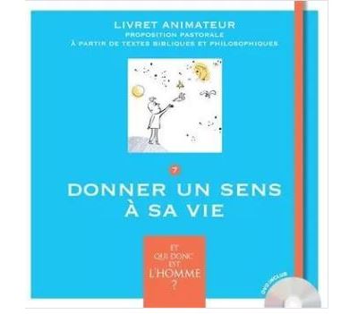 Et qui donc est l'Homme? - Livret animateur 7 - Donner un sens à sa vie
