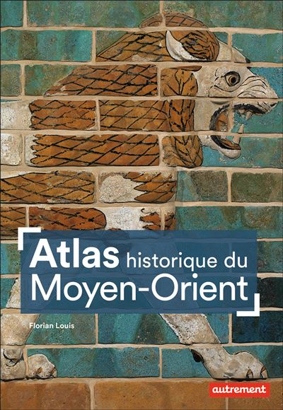 Atlas historique du Moyen-Orient - Florian Louis - broché