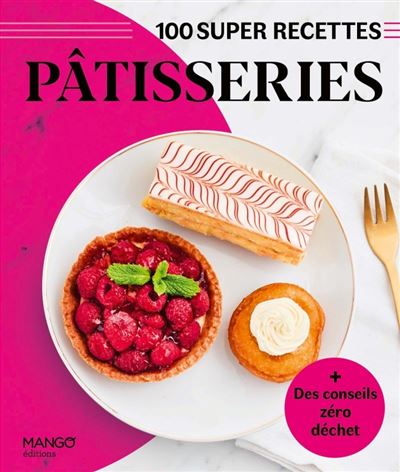 Pâtisseries. Facile, rapide, bon !