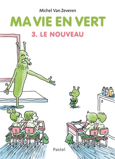 Ma vie en vert 3. Le nouveau - Michel Van Zeveren - cartonné