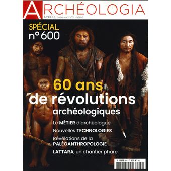 Archéologia N° 600 - Spécial 600ème : juil/aout 2021