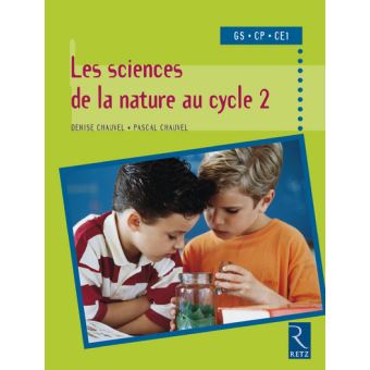 Sciences De La Nature Cycle 2 Maternelle Grande Section Cp Ce1 Broche Pascal Chauvel Denise Chauvel Achat Livre Fnac