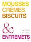 Mousses, Crèmes, Biscuits & Entremets