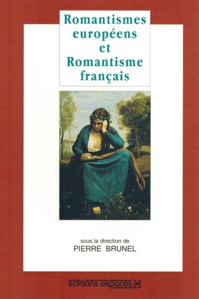 Romantisme europeens et romantisme français - Pierre Brunel - broché