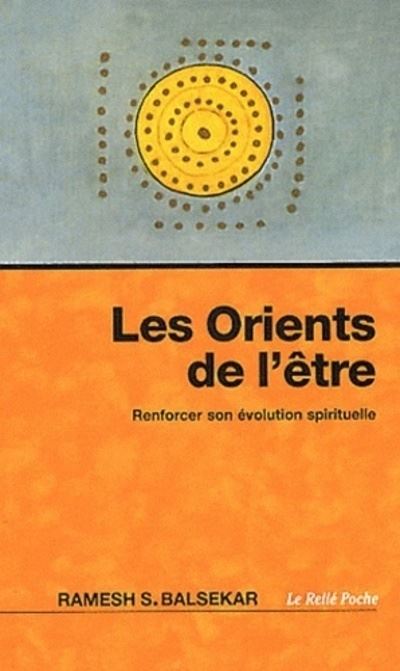 Les Orients de l'être - Renforcer son évolution spirituelle - Ramesh S. Balsekar - Poche