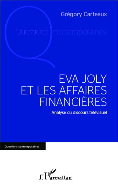 Eva Joly et les affaires financières - Grégory Carteaux - broché