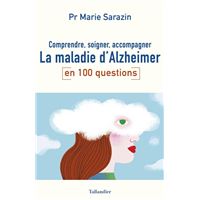 Comprendre, soigner, accompagner la maladie d'Alzheimer en 100 questions