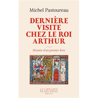Dernière Visite chez le roi Arthur. Histoire d'un premier livre