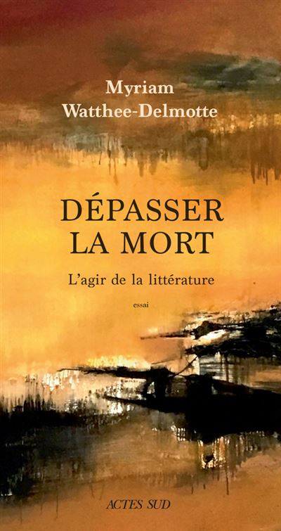 Dépasser la mort, l'agir de la littérature