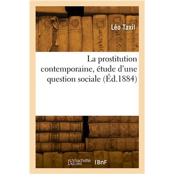 La prostitution contemporaine, étude d'une question sociale