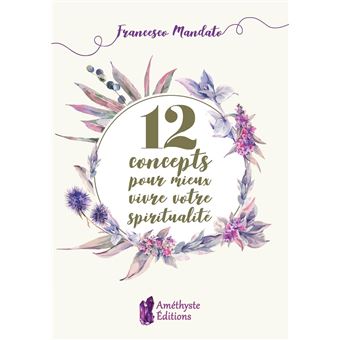 12 concepts pour mieux vivre votre spiritualité