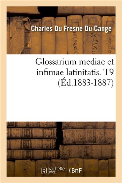 Glossarium mediae et infimae latinitatis. t9