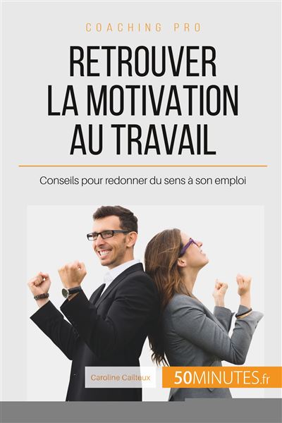 Comment retrouver la motivation au travail ?