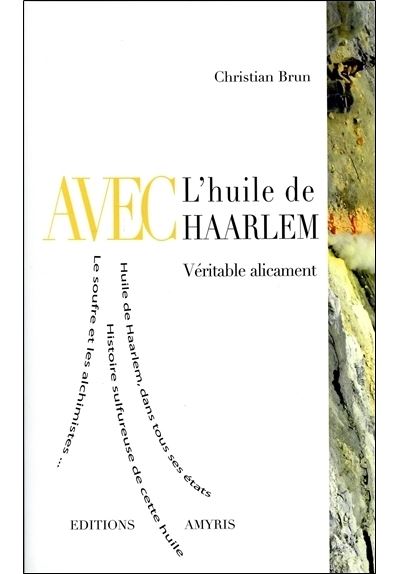 Avec l'huile de Haarlem - Véritablement alicament Véritablement alicament -  broché - Christian Brun - Achat Livre