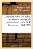 Comment élever nos bébés, ou Manuel pratique de puériculture, par le Dr P. Pironneau,...